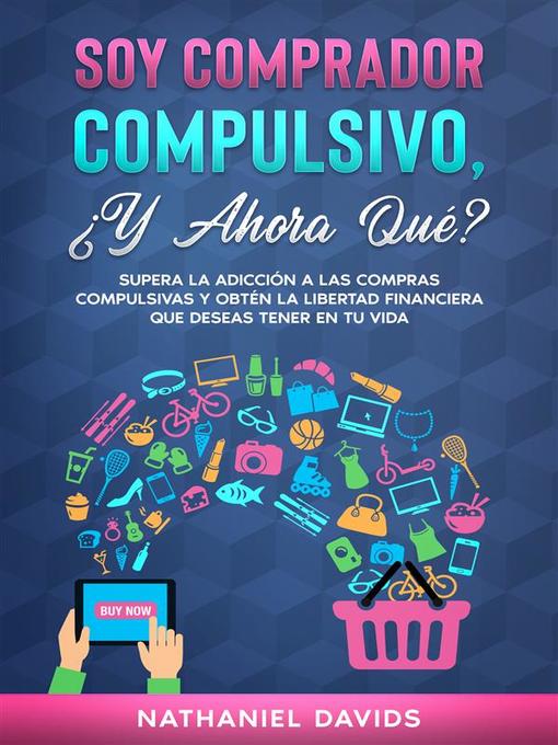 Title details for Soy Comprador Compulsivo, ¿Y Ahora Qué? by Nathaniel Davids - Available